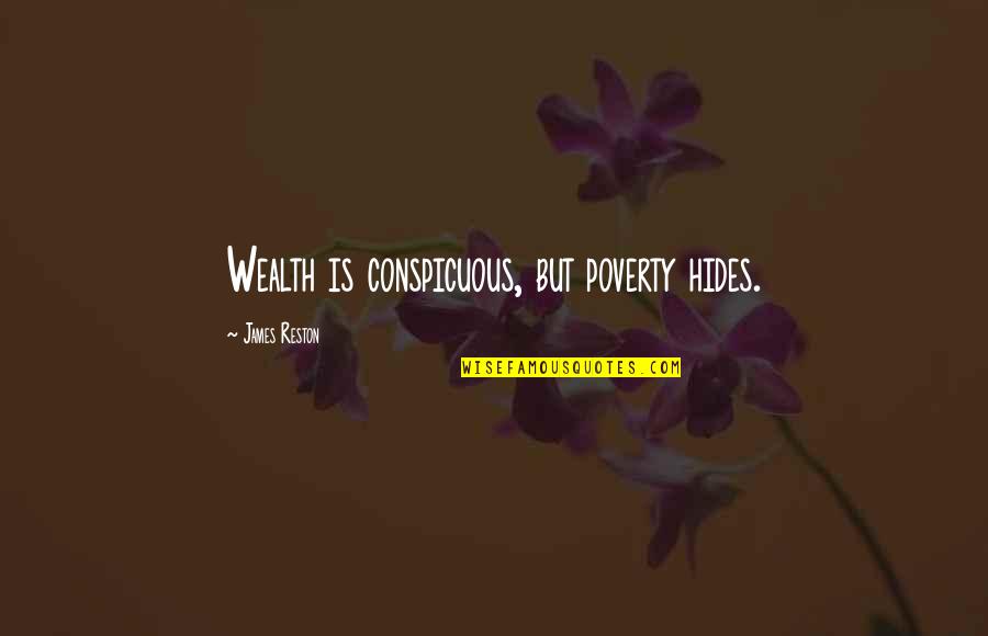 Being In Your Child's Life Quotes By James Reston: Wealth is conspicuous, but poverty hides.