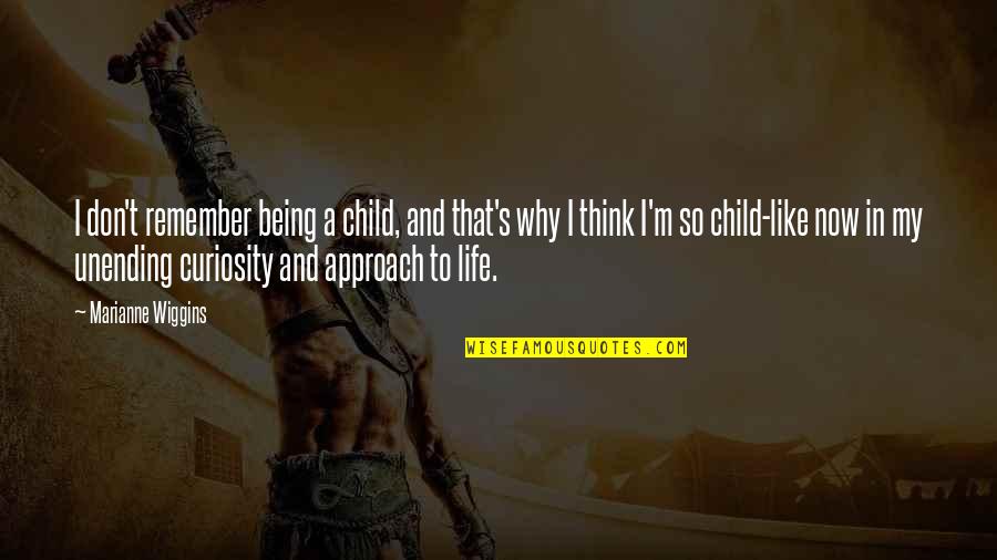 Being In Your Child's Life Quotes By Marianne Wiggins: I don't remember being a child, and that's