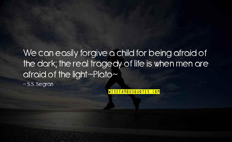 Being In Your Child's Life Quotes By S.S. Segran: We can easily forgive a child for being