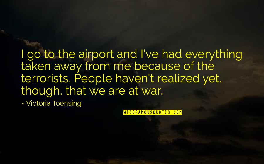 Being In Your Child's Life Quotes By Victoria Toensing: I go to the airport and I've had