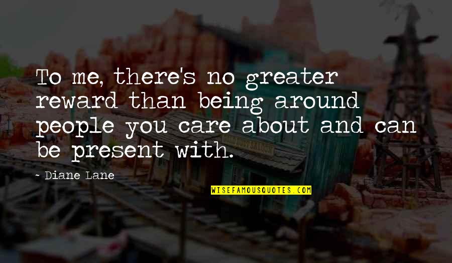 Being In Your Own Lane Quotes By Diane Lane: To me, there's no greater reward than being