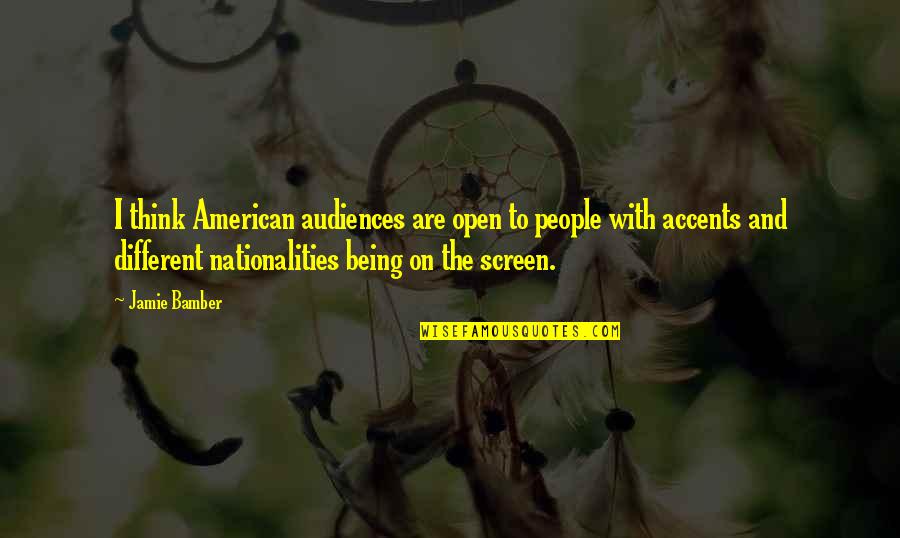 Being In Your Own Lane Quotes By Jamie Bamber: I think American audiences are open to people