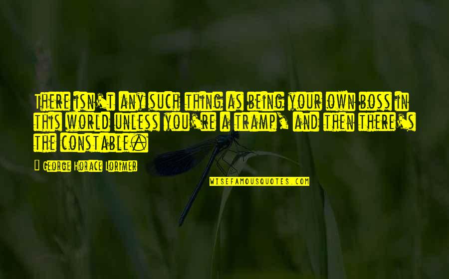 Being In Your Own World Quotes By George Horace Lorimer: There isn't any such thing as being your