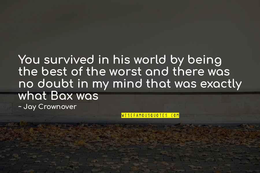 Being In Your Own World Quotes By Jay Crownover: You survived in his world by being the