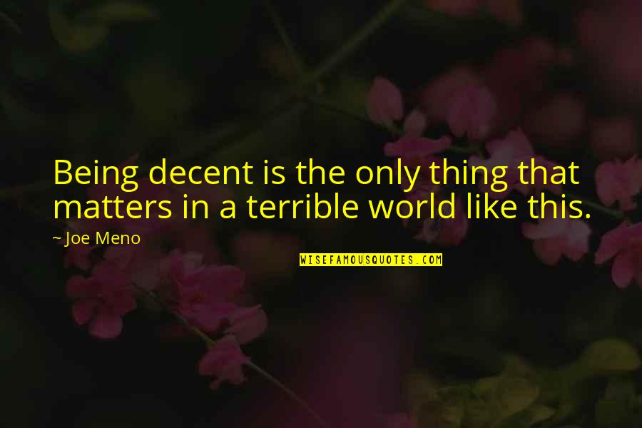 Being In Your Own World Quotes By Joe Meno: Being decent is the only thing that matters