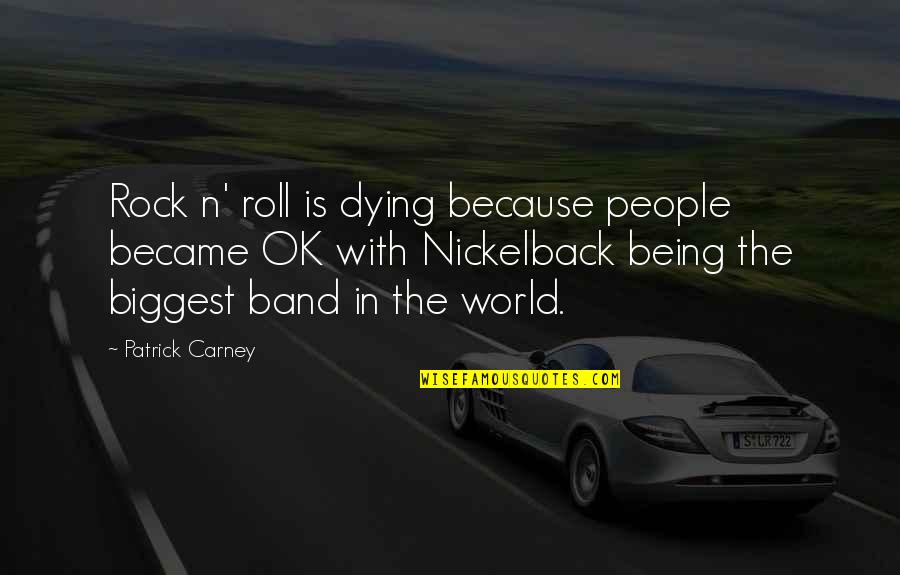 Being In Your Own World Quotes By Patrick Carney: Rock n' roll is dying because people became