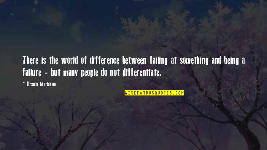 Being In Your Own World Quotes By Ursula Markham: There is the world of difference between failing