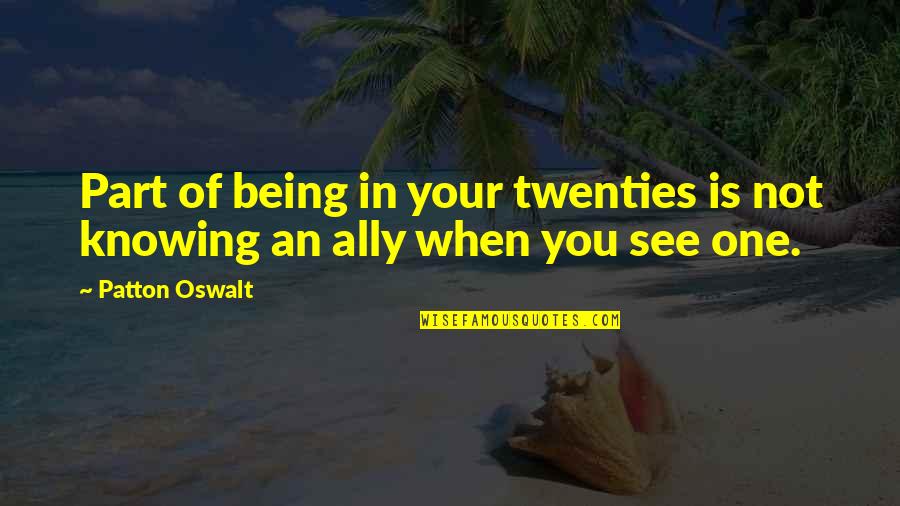 Being In Your Twenties Quotes By Patton Oswalt: Part of being in your twenties is not