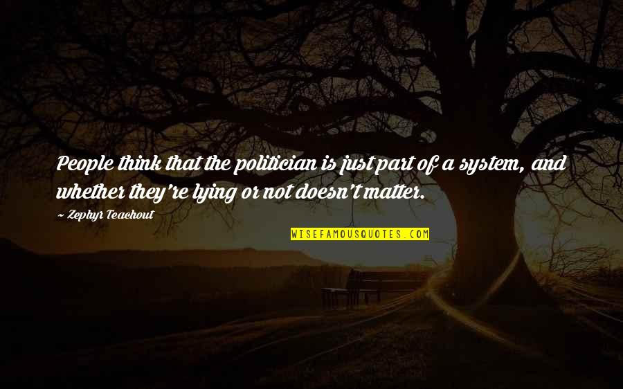 Being Inconspicuous Quotes By Zephyr Teachout: People think that the politician is just part Being Inconspicuous Quotes By Zephyr Teachout: People think that the politician is just part