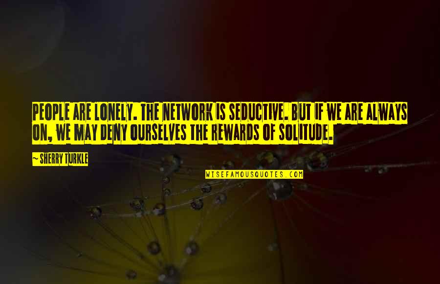 Being Inconvenienced Quotes By Sherry Turkle: People are lonely. The network is seductive. But