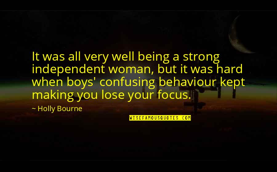 Being Independent And Strong Woman Quotes By Holly Bourne: It was all very well being a strong