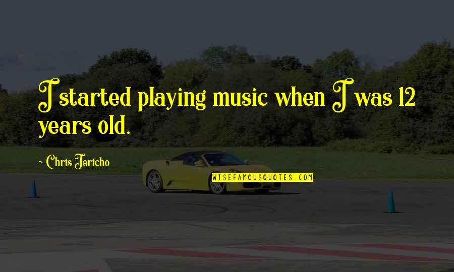 Being Independent From Parents Quotes By Chris Jericho: I started playing music when I was 12 Being Independent From Parents Quotes By Chris Jericho: I started playing music when I was 12