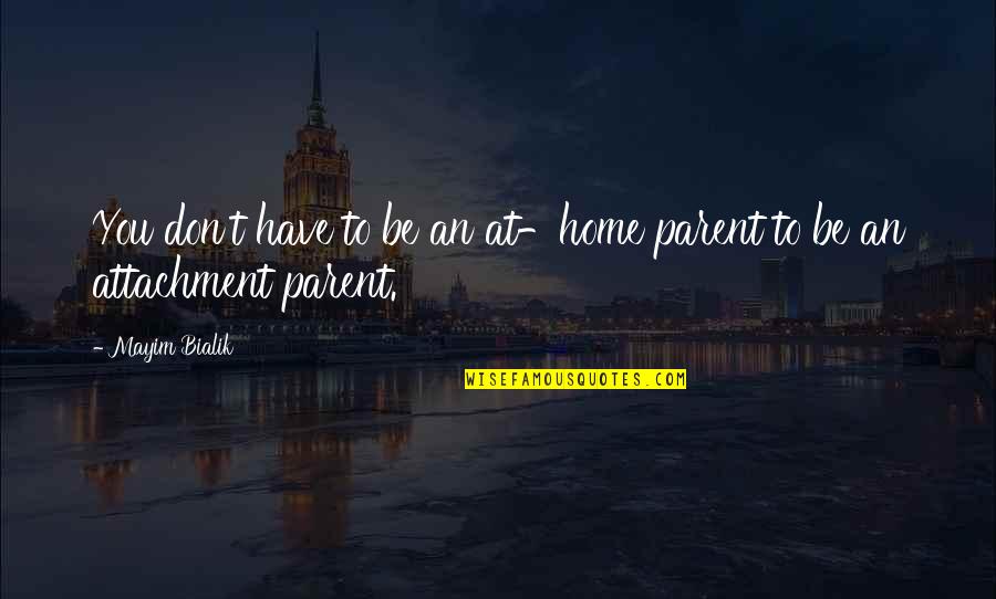 Being Independent From Parents Quotes By Mayim Bialik: You don't have to be an at-home parent