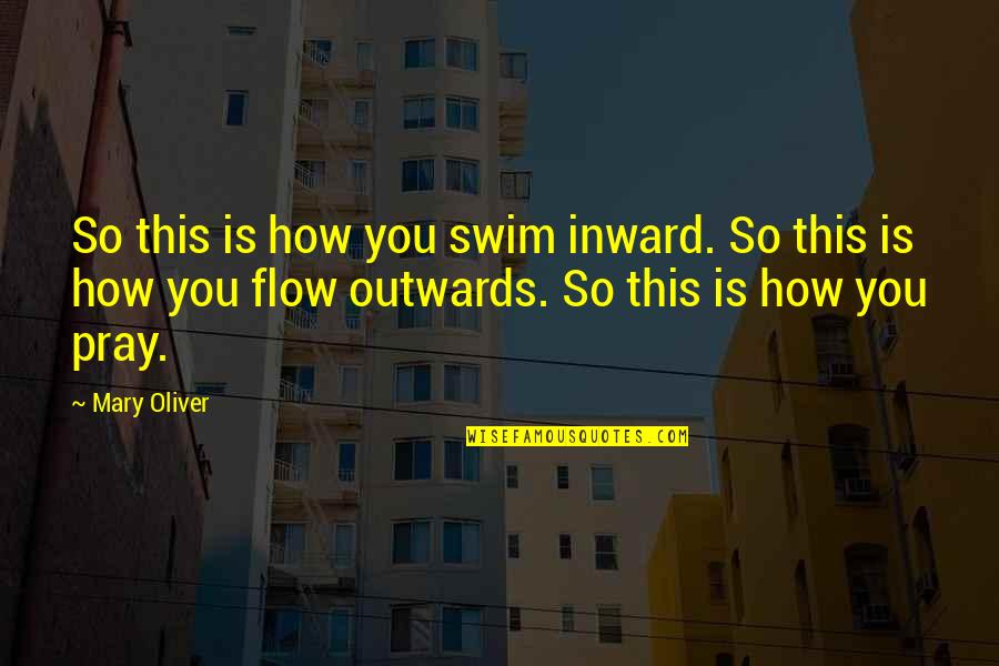 Being Independent Man Quotes By Mary Oliver: So this is how you swim inward. So