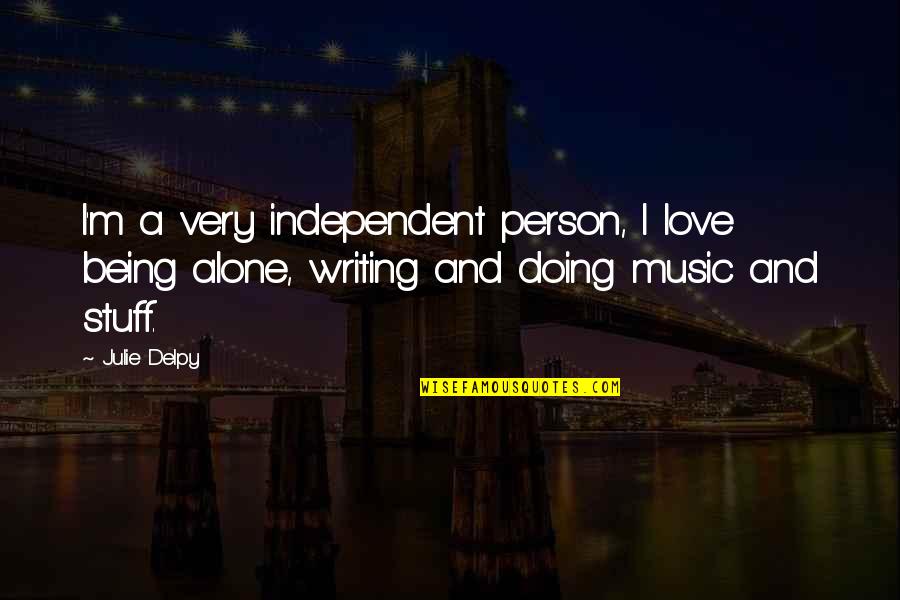 Being Independent Quotes By Julie Delpy: I'm a very independent person, I love being