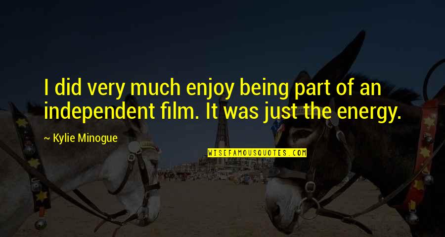 Being Independent Quotes By Kylie Minogue: I did very much enjoy being part of