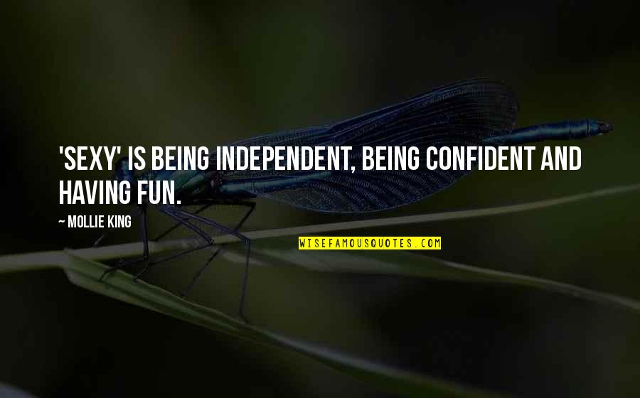 Being Independent Quotes By Mollie King: 'Sexy' is being independent, being confident and having