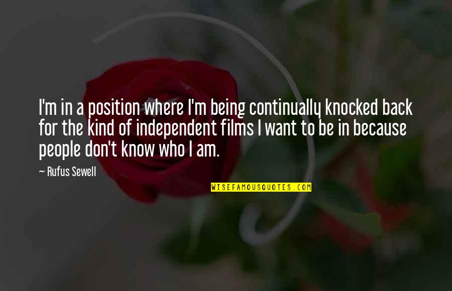 Being Independent Quotes By Rufus Sewell: I'm in a position where I'm being continually