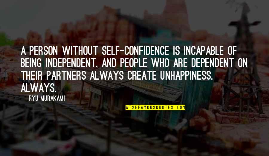 Being Independent Quotes By Ryu Murakami: A person without self-confidence is incapable of being