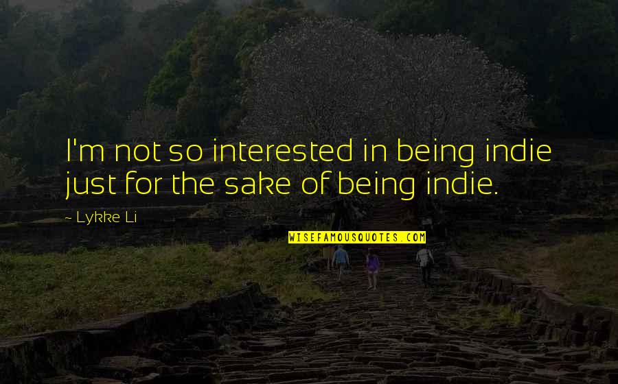 Being Indie Quotes By Lykke Li: I'm not so interested in being indie just