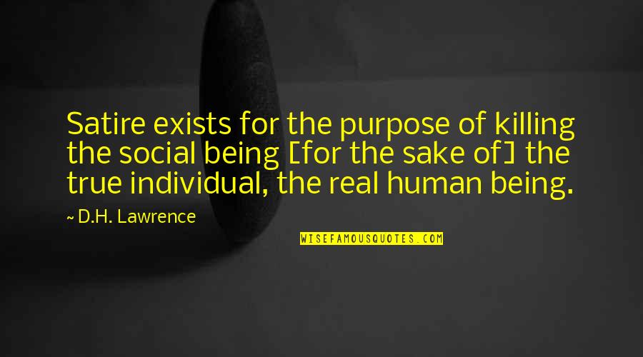 Being Individual Quotes By D.H. Lawrence: Satire exists for the purpose of killing the Being Individual Quotes By D.H. Lawrence: Satire exists for the purpose of killing the