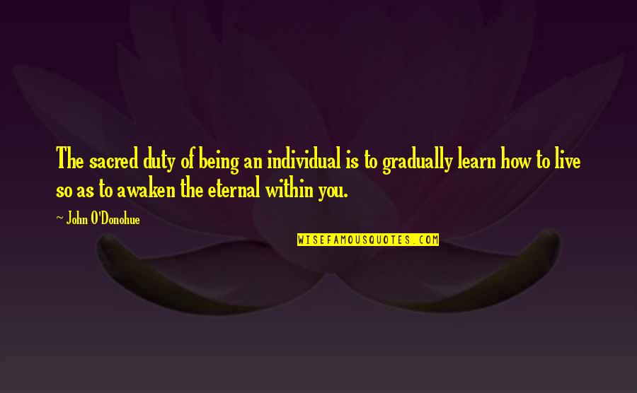 Being Individual Quotes By John O'Donohue: The sacred duty of being an individual is Being Individual Quotes By John O'Donohue: The sacred duty of being an individual is