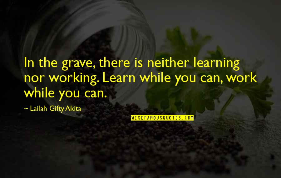 Being Indoors Quotes By Lailah Gifty Akita: In the grave, there is neither learning nor