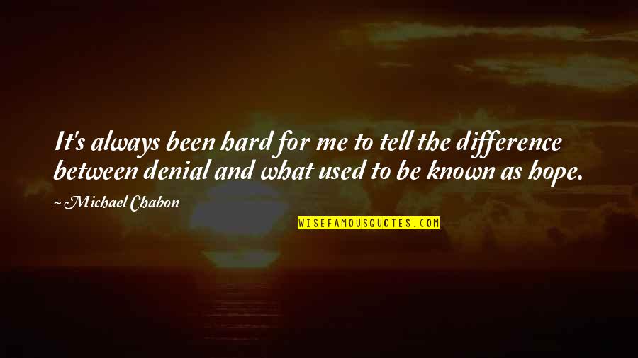 Being Indoors Quotes By Michael Chabon: It's always been hard for me to tell