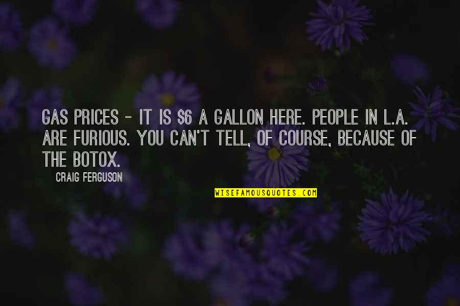 Being Influenced By Culture Quotes By Craig Ferguson: Gas prices - it is $6 a gallon