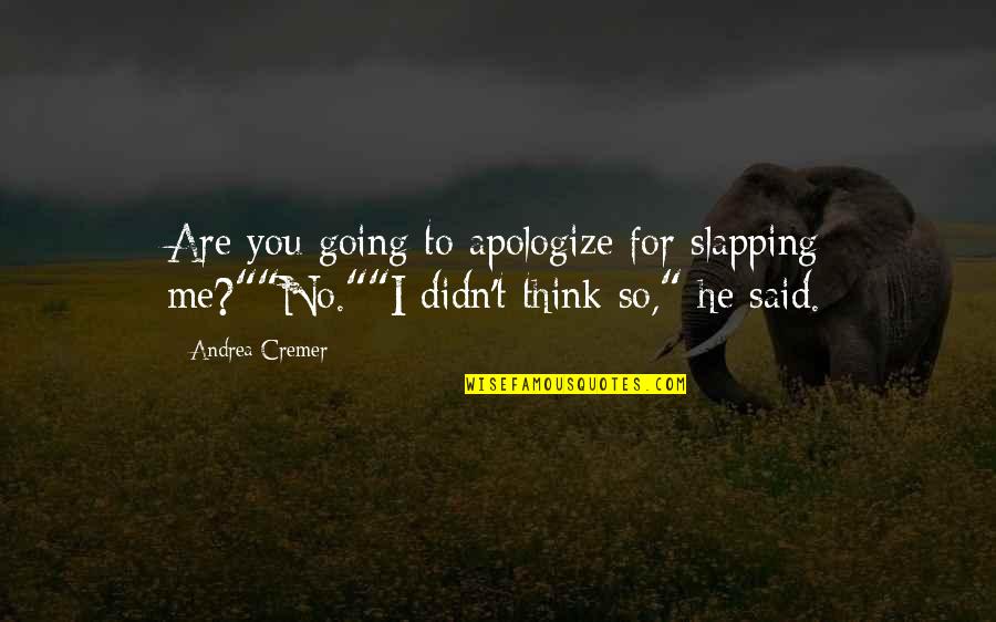 Being Influenced By Friends Quotes By Andrea Cremer: Are you going to apologize for slapping me?""No.""I