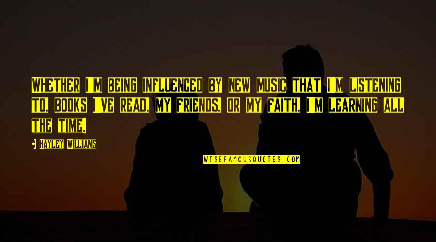 Being Influenced Quotes By Hayley Williams: Whether I'm being influenced by new music that