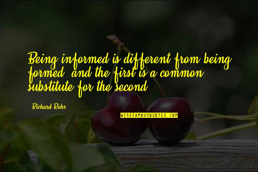 Being Informed Quotes By Richard Rohr: Being informed is different from being formed, and