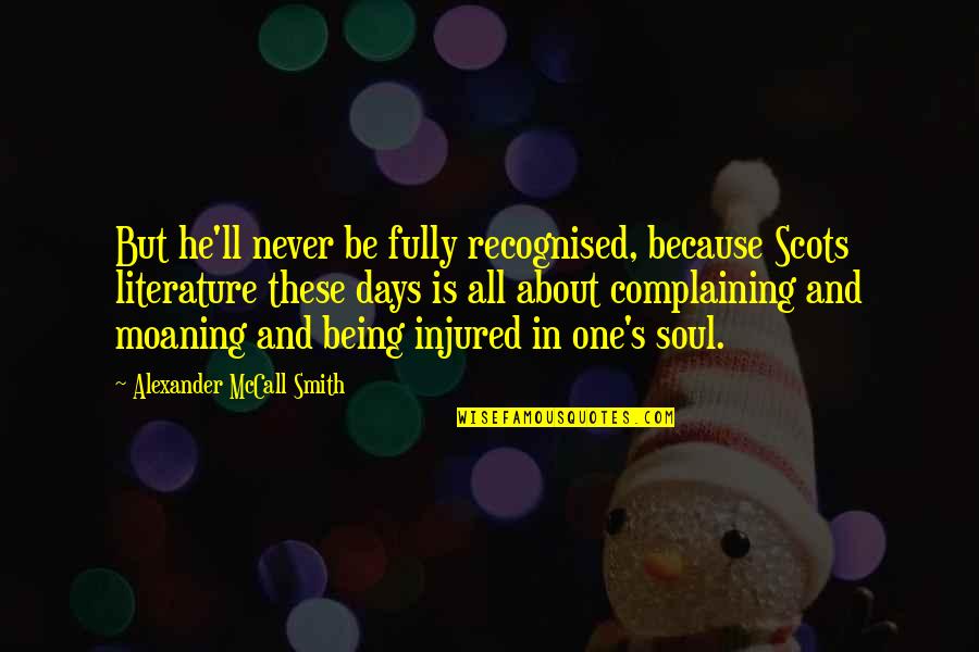 Being Injured Quotes By Alexander McCall Smith: But he'll never be fully recognised, because Scots