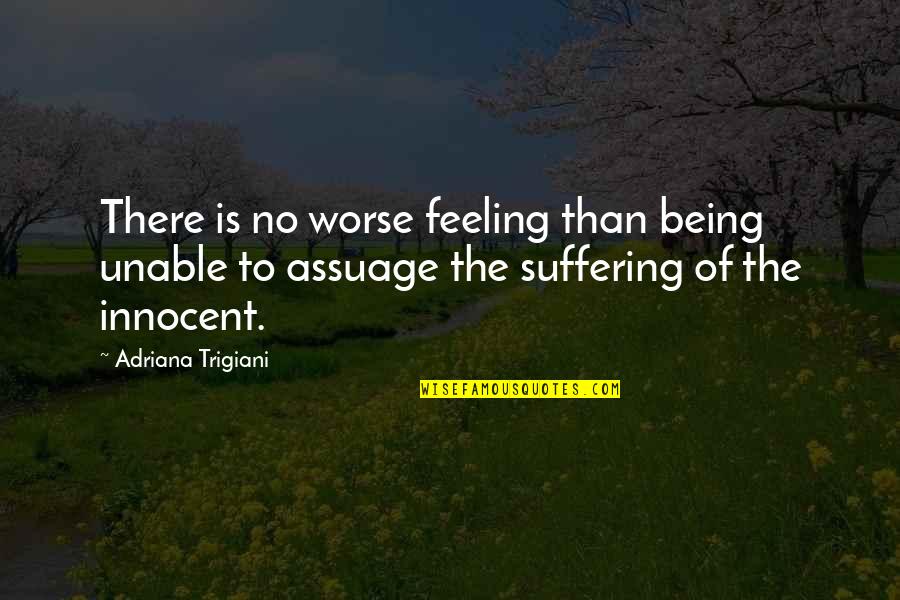 Being Innocent Quotes By Adriana Trigiani: There is no worse feeling than being unable