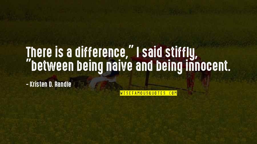 Being Innocent Quotes By Kristen D. Randle: There is a difference," I said stiffly, "between