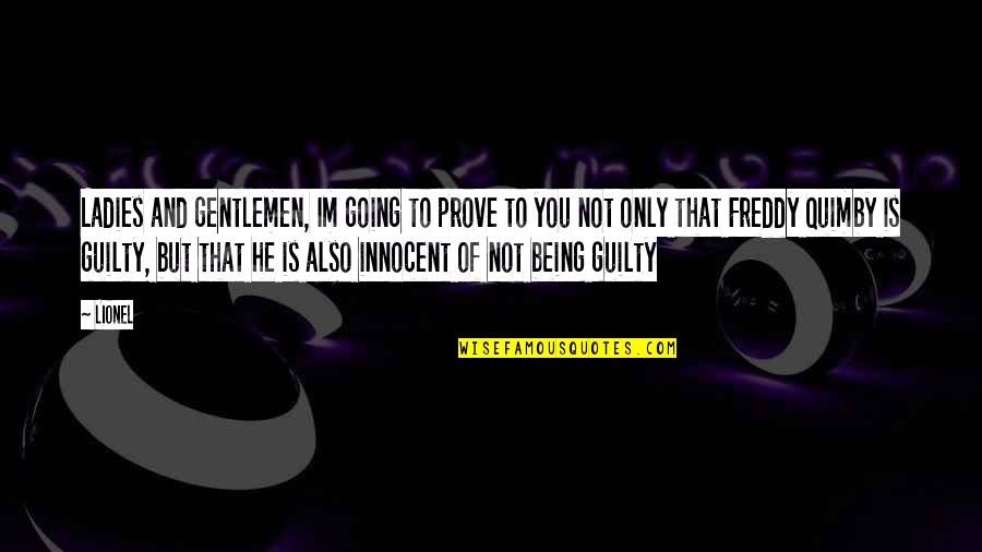 Being Innocent Quotes By Lionel: Ladies and gentlemen, Im going to prove to Being Innocent Quotes By Lionel: Ladies and gentlemen, Im going to prove to