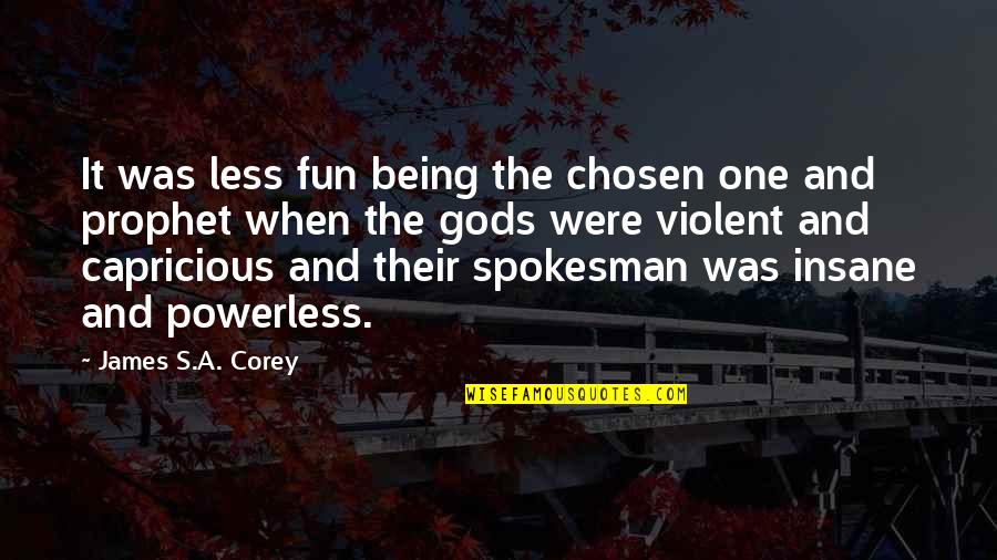 Being Insane Quotes By James S.A. Corey: It was less fun being the chosen one