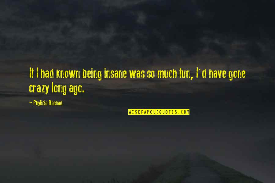 Being Insane Quotes By Phylicia Rashad: If I had known being insane was so