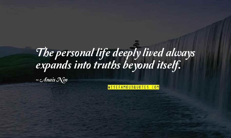 Being Insatiable Quotes By Anais Nin: The personal life deeply lived always expands into