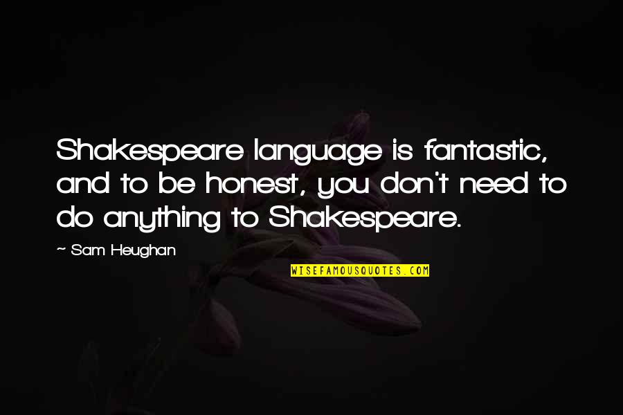 Being Insecure About Yourself Quotes By Sam Heughan: Shakespeare language is fantastic, and to be honest,