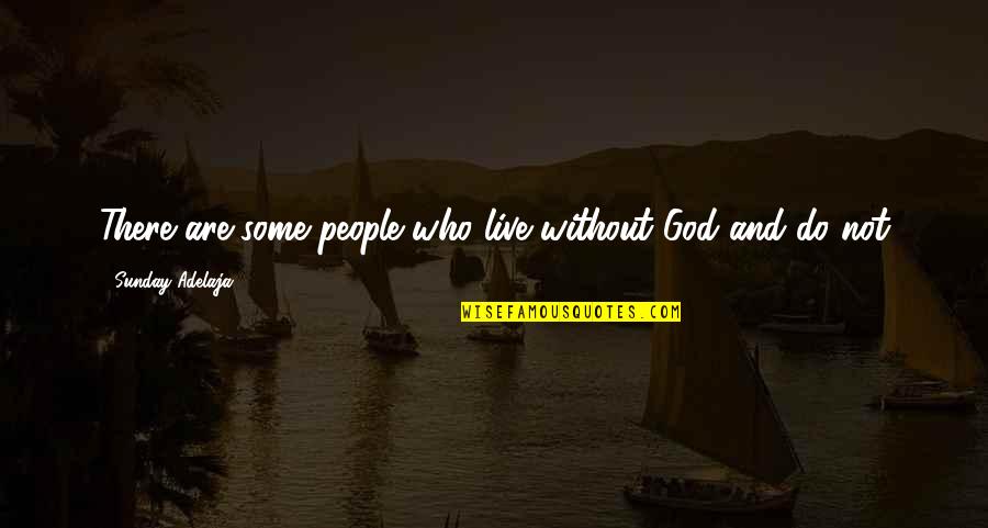 Being Insecure About Yourself Quotes By Sunday Adelaja: There are some people who live without God