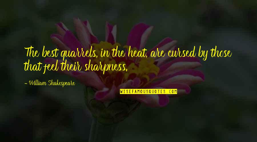Being Insecure About Yourself Quotes By William Shakespeare: The best quarrels, in the heat, are cursed