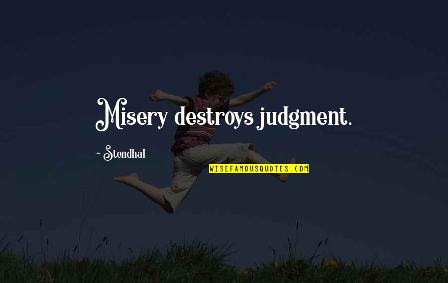 Being Insecure And Jealous Quotes By Stendhal: Misery destroys judgment.
