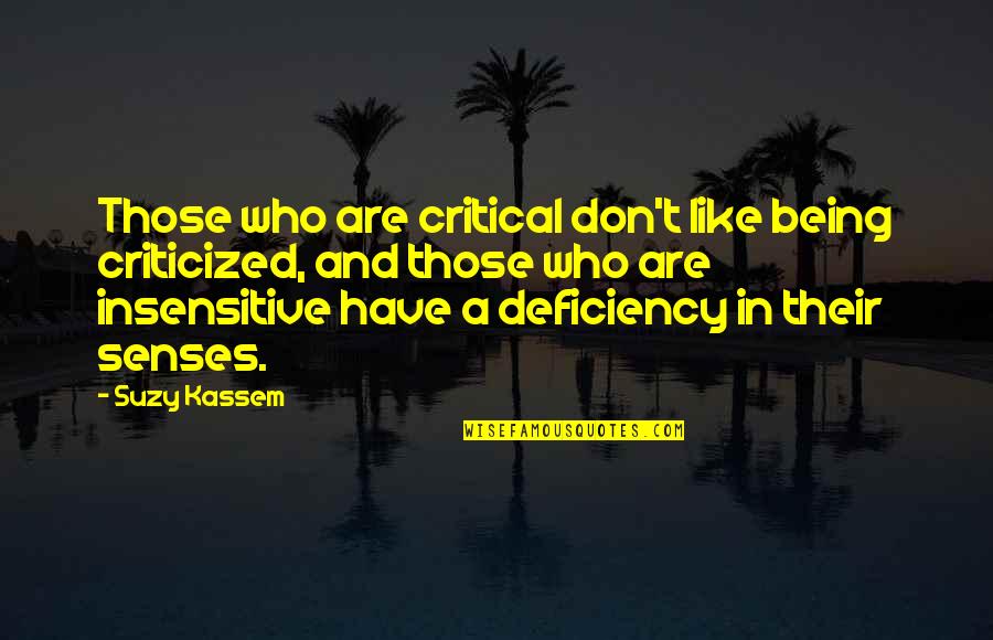 Being Insensitive Quotes By Suzy Kassem: Those who are critical don't like being criticized,
