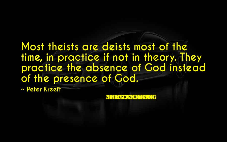 Being Inspired By A Teacher Quotes By Peter Kreeft: Most theists are deists most of the time,