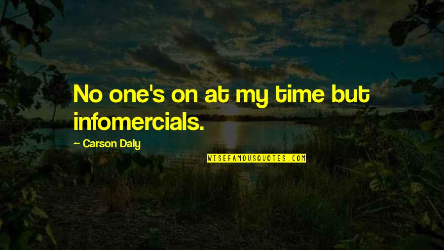 Being Inspired By Life Quotes By Carson Daly: No one's on at my time but infomercials. Being Inspired By Life Quotes By Carson Daly: No one's on at my time but infomercials.