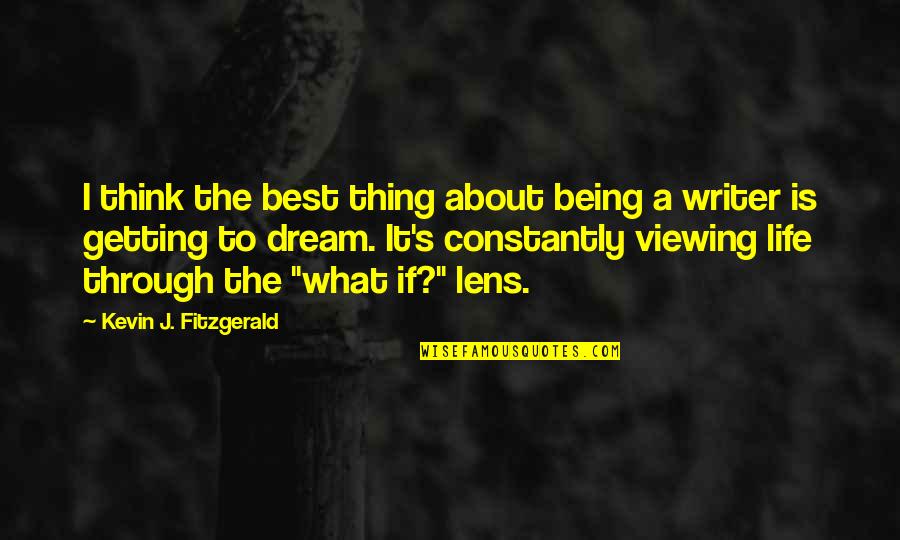 Being Inspired By Life Quotes By Kevin J. Fitzgerald: I think the best thing about being a