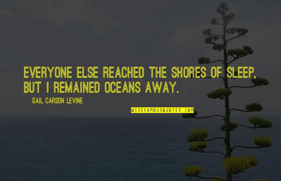 Being Inspired By Music Quotes By Gail Carson Levine: Everyone else reached the Shores of Sleep, but