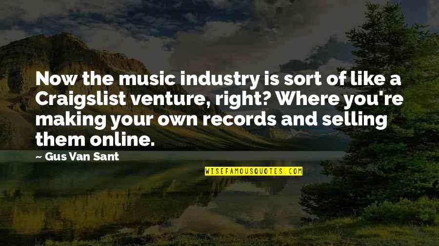Being Inspired By Music Quotes By Gus Van Sant: Now the music industry is sort of like