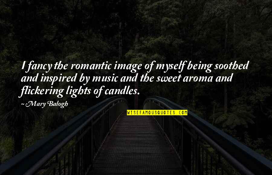 Being Inspired By Music Quotes By Mary Balogh: I fancy the romantic image of myself being